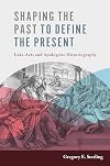 Shaping the Past to Define the Present: Luke-Acts and Apologetic Historiography