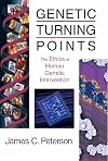 Genetic Turning Points: The Ethics of Human Genetic Intervention