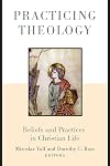 Practicing Theology: Beliefs and Practices in Christian Life