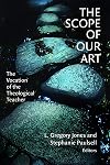 The Scope of Our Art: The Vocation of the Theological Teacher