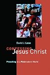 Confessing Jesus Christ: Preaching in a Postmodern World