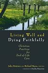 Living Well and Dying Faithfully: Christian Practices for End-of-Life Care