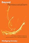 Beyond Pentecostalism: The Crisis of Global Christianity and the Renewal of the Theological Agenda (Pentecostal Manifestos)