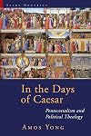 In the Days of Caesar: Pentecostalism and Political Theology (Sacra Doctrina: Christian Theology for a Postmodern Age)