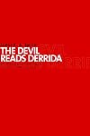 The Devil Reads Derrida - and Other Essays on the University, the Church, Politics, and the Arts