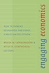Engaging Economics: New Testament Scenarios and Early Christian Reception