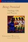 Being Promised: Theology, Gift, and Practice (Sacra Doctrina: Christian Theology for a Postmodern Age)