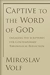 Captive to the Word of God: Engaging the Scriptures for Contemporary Theological Reflection