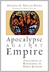 Apocalypse against Empire: Theologies of Resistance in Early Judaism