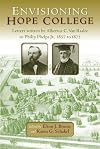Envisioning Hope College: Letters written by Albertus C. Van Raalte to Phillip Phelps, Jr. 1857 to 1875 (Historical Series of the Reformed Church in America)