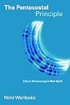 The Pentecostal Principle: Ethical Methodology in New Spirit (Pentecostal Manifestos (PM))