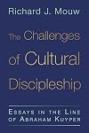 The Challenges of Cultural Discipleship: Essays in the Line of Abraham Kuyper