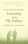 Learning from My Father: Lessons on Life and Faith