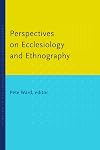 Perspectives on Ecclesiology and Ethnography