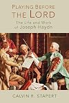 Playing Before the Lord: The Life and Work of Joseph Haydn