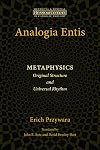 Analogia Entis: Metaphysics: Original Structure and Universal Rhythm