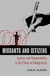 Migrants and Citizens: Justice and Responsibility in the Ethics of Immigration