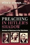Preaching in Hitler's Shadow: Sermons of Resistance in the Third Reich