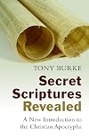 Secret Scriptures Revealed: A New Introduction to the Christian Apocrypha