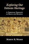 Exploring Our Hebraic Heritage: A Christian Theology of Roots and Renewal