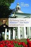 The Enduring Legacy of Albertus C. Van Raalte (The Historical Series of the Reformed Church in America (HSRCA))