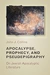 Apocalypse, Prophecy & Pseudepigraphy: On Jewish Apocalyptic Literature