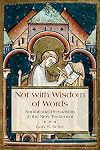 Not With Wisdom of Words: Nonrational Persuasion in the New Testament