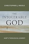 The Intolerable God: Kant's Theological Journey