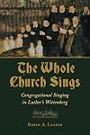 The Whole Church Sings: Congregational Singing in Luther's Wittenberg (Calvin Institute of Christian Worship Liturgical Studies)