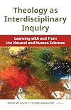 Theology as Interdisciplinary Inquiry: Learning with and from the Natural and Human Sciences