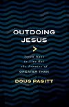 Outdoing Jesus: Seven Ways to Live Out the Promise of "Greater Than"
