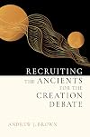 Recruiting the Ancients for the Creation Debate