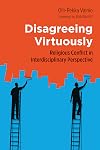 Disagreeing Virtuously: Religious Conflict in Interdisciplinary Perspective