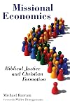 Missional Economics: Biblical Justice and Christian Formation (The Gospel and Our Culture Series (GOCS))