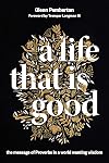 A Life That is Good: The Message of Proverbs in a World Wanting Wisdom