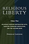 Religious Liberty, Volume 3: Religious Freedom Restoration Acts, Same-Sex Marriage Legislation, and the Culture Wars (Volume 3) (Emory University Studies in Law and Religion (EUSLR))