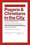 Pagans and Christians in the City: Culture Wars from the Tiber to the Potomac (Emory University Studies in Law and Religion)