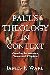 Paul’s Theology in Context: Creation, Incarnation, Covenant, and Kingdom