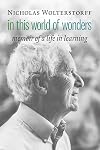In This World of Wonders: Memoir of a Life in Learning