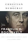 A Christian and a Democrat: A Religious Biography of Franklin D. Roosevelt (Library of Religious Biography (LRB))