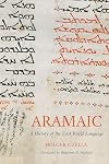 Aramaic: A History of the First World Language