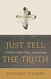 Just Tell the Truth: A Call to Faith, Hope, and Courage