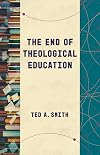 The End of Theological Education (Theological Education between the Times (TEBT))