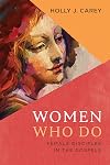 Women Who Do: Female Disciples in the Gospels