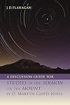 A Discussion Guide for STUDIES IN THE SERMON ON THE MOUNT by D. Martyn Lloyd-Jones