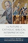 The Future of Catholic Biblical Interpretation: Marie-Joseph Lagrange and Beyond