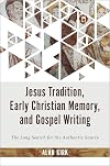 Jesus Tradition, Early Christian Memory, and Gospel Writing: The Long Search for the Authentic Source