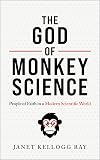 The God of Monkey Science: People of Faith in a Modern Scientific World