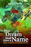 That Dream Shall Have a Name: Native Americans Rewriting America