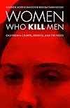 Women Who Kill Men: California Courts, Gender, and the Press (Law in the American West)